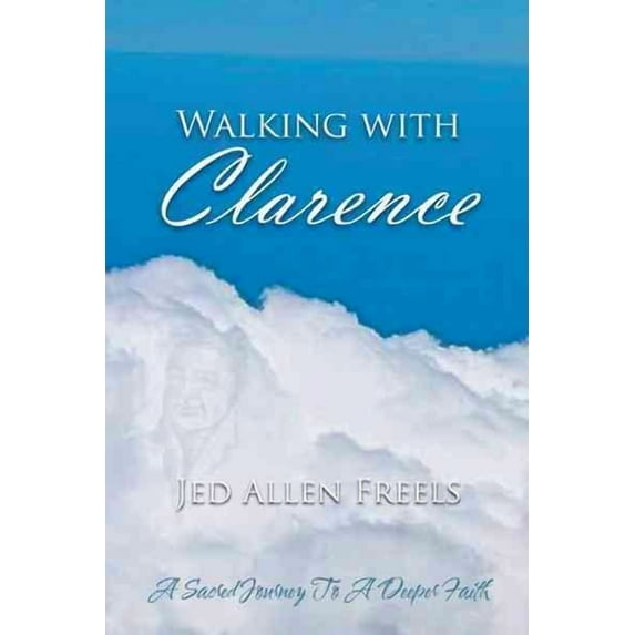 Walking with Clarence: A Sacred Journey to a Deeper Faith (Hardcover)