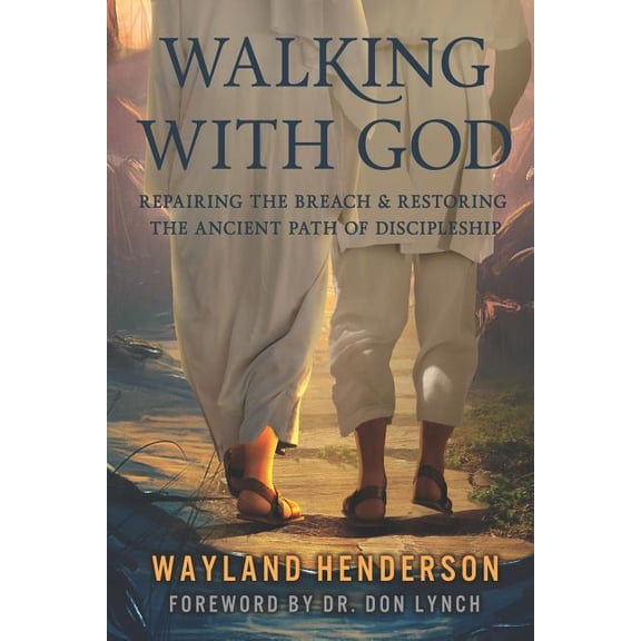 Walking With God: Repairing The Breach & Restoring The Ancient Path of Discipleship