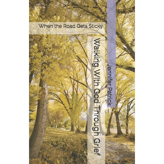 Walking With God Through Grief: When the Road Gets Sticky, (Paperback)