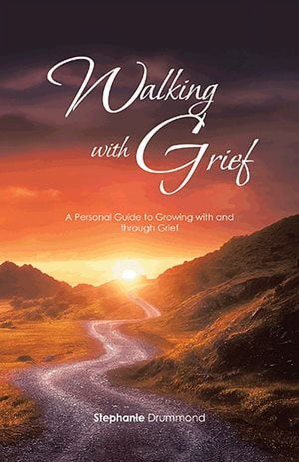 Walking with Grief: A Personal Guide to Growing with and Through Grief ...