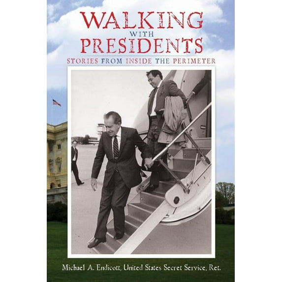 Walking With Presidents: Stories From Inside The Perimeter Paperback Michael A. Endicott