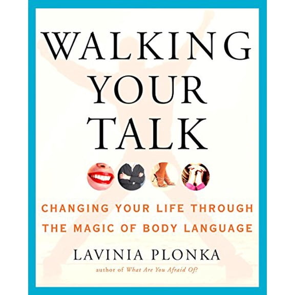 Pre-Owned Walking Your Talk : Changing Your Life Through the Magic of Body Language (Paperback) 9781585425426