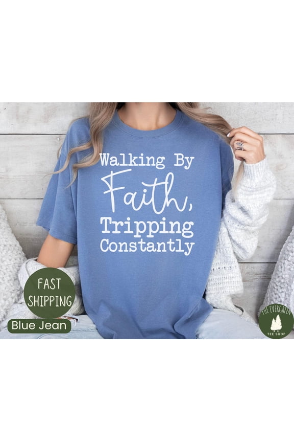 Walking by Faith Tripping Constantly, Inspirational Shirt, Christian Shirt, Minimal Christian Shirt for Women