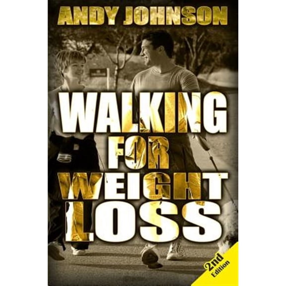 Walking for Weight Loss: Get in Shape, Feel Confident and be Healthier for life (Paperback)