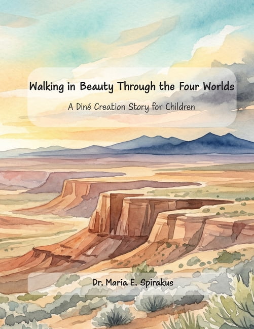 Walking in Beauty Through the Four Worlds: A DinÃ© Creation Story for Children, (Paperback)