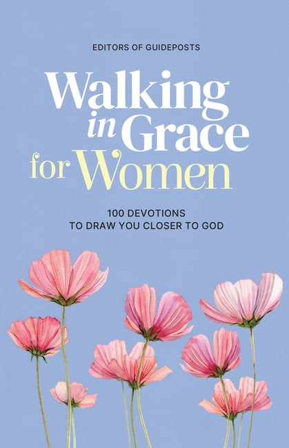 Walking in Grace Walking in Grace for Women: 100 Devotions to Draw You Closer to God, (Hardcover)