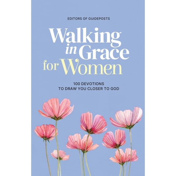 Walking in Grace Walking in Grace for Women: 100 Devotions to Draw You Closer to God, (Hardcover)