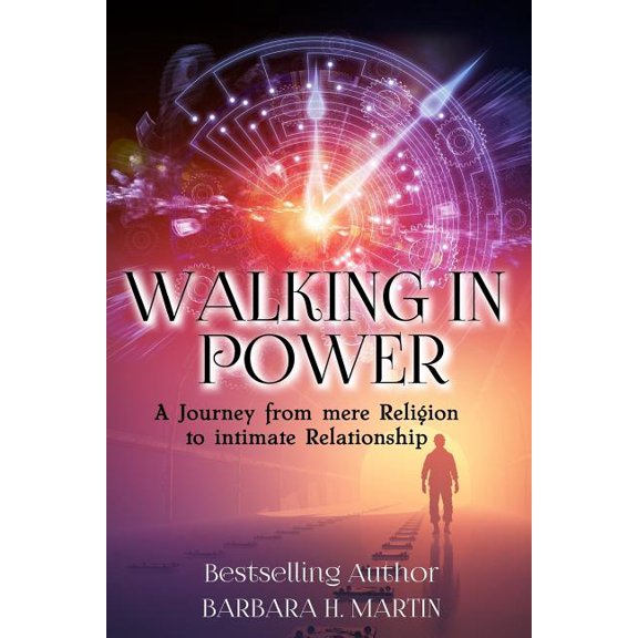 Walking in Power : A Journey From Mere Religion to Intimate Relationship (Paperback)