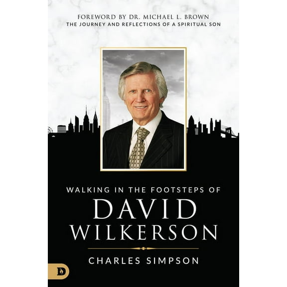 Walking in the Footsteps of David Wilkerson: The Journey and Reflections of a Spiritual Son (Paperback)