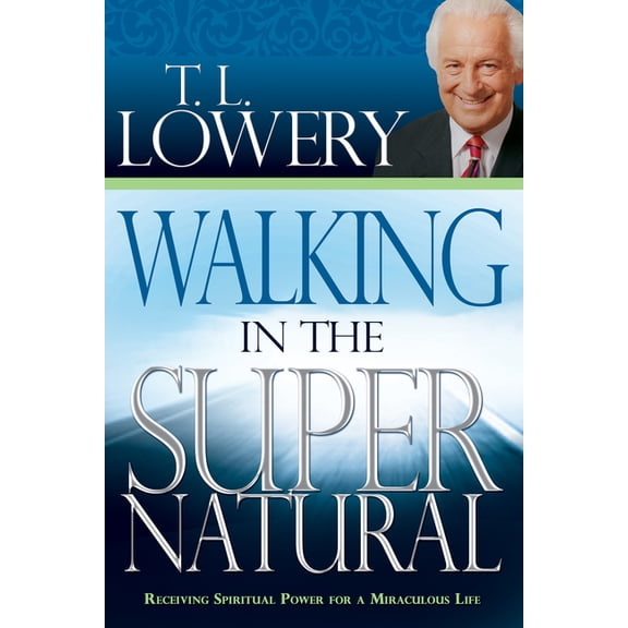 Walking in the Supernatural: Receiving Spiritual Power for a Miraculous Life, (Paperback)