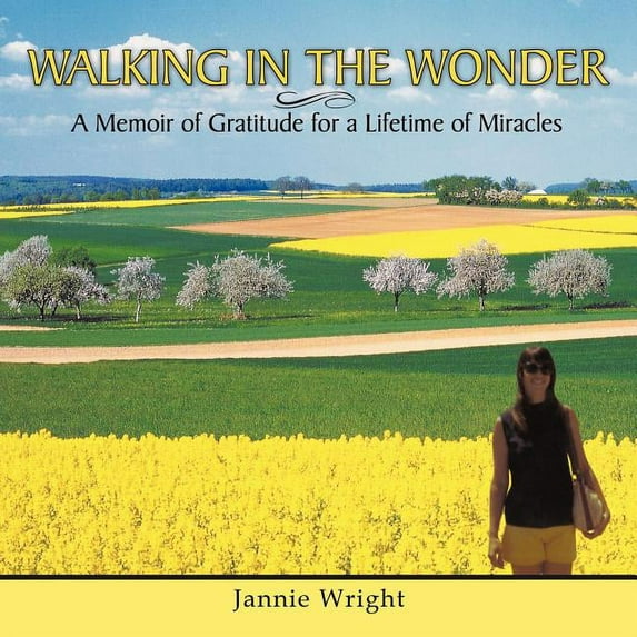 Walking in the Wonder: A Memoir of Gratitude for a Lifetime of Miracles, (Paperback)