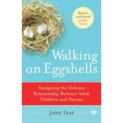Walking on Eggshells : Navigating the Delicate Relationship Between Adult Children and Parents (Paperback)