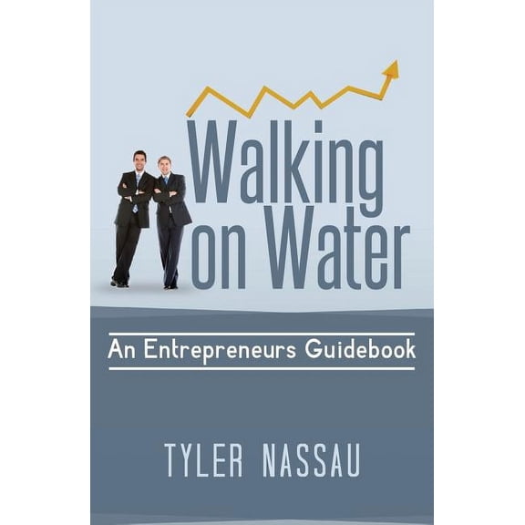 Walking on Water: An Entrepreneurs Guidebook Paperback