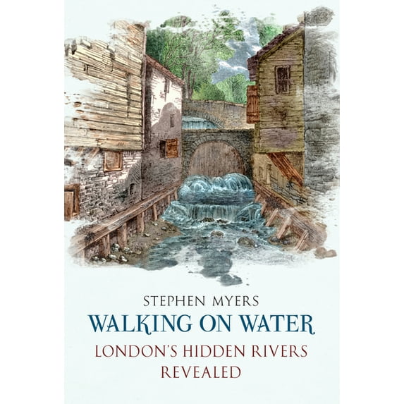 Walking on Water : London's Hidden Rivers Revealed (Paperback)