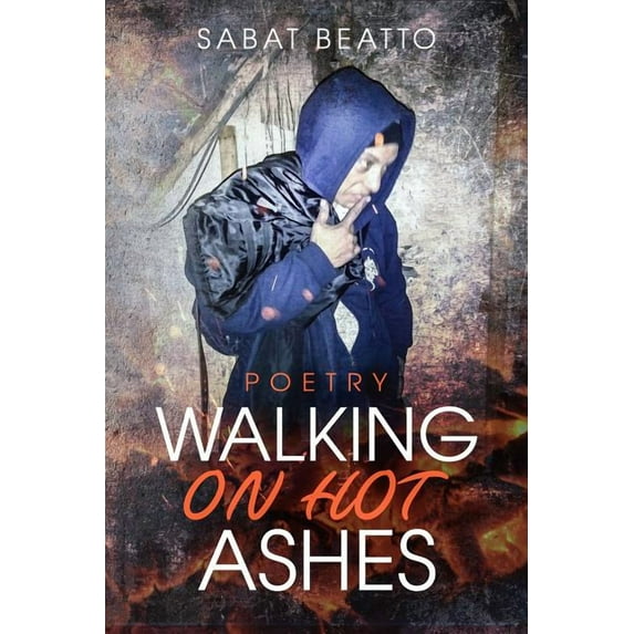 Walking on hot ashes: Poetry Paperback 1733753214 9781733753210 Sabat Beatto