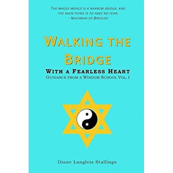 Pre-Owned Walking The Bridge: With a Fearless Heart Guidance from a Wisdom School Vol. 1 (Paperback) 0999641107 9780999641101