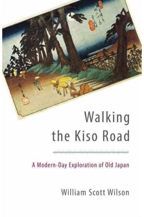 Walking the Kiso Road : A Modern-Day Exploration of Old Japan (Paperback)