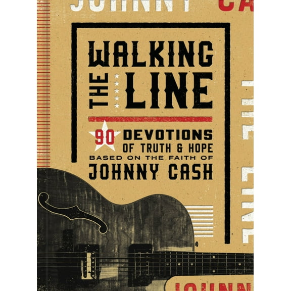 Walking the Line: 90 Devotions of Truth & Hope Based on the Faith of Johnny Cash