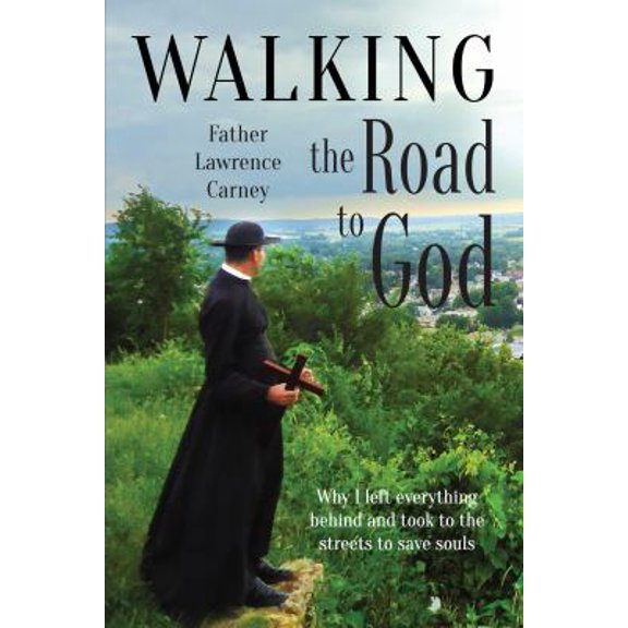 Pre-Owned Walking the Road to God: Why I left everything behind and took to the streets to save souls (Paperback) 1940209331 9781940209333