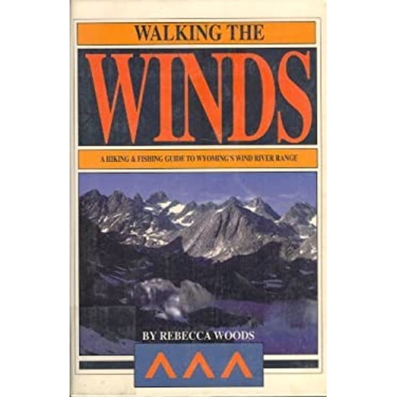 Pre-Owned Walking the Winds : A Hiking and Fishing Guide to Wyoming's Wind River Range (Paperback) 9780964242302