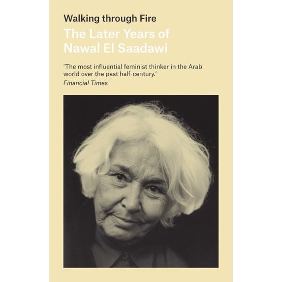 Walking through Fire : The Later Years of Nawal El Saadawi (Paperback)