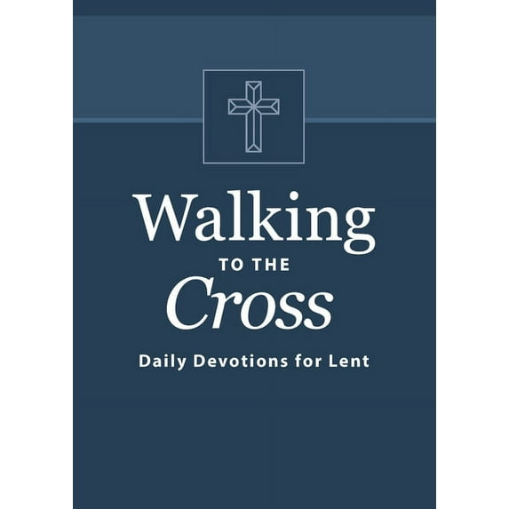 Walking to the Cross: Daily Devotions for Lent (Paperback)