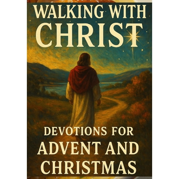 Walking with Christ Devotions for Advent and Christmas Daily