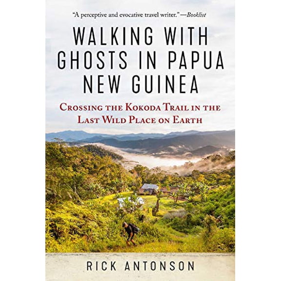 Pre-Owned Walking with Ghosts in Papua New Guinea: Crossing the Kokoda Trail in the Last Wild Place on Earth (Paperback) 1510762183 9781510762183