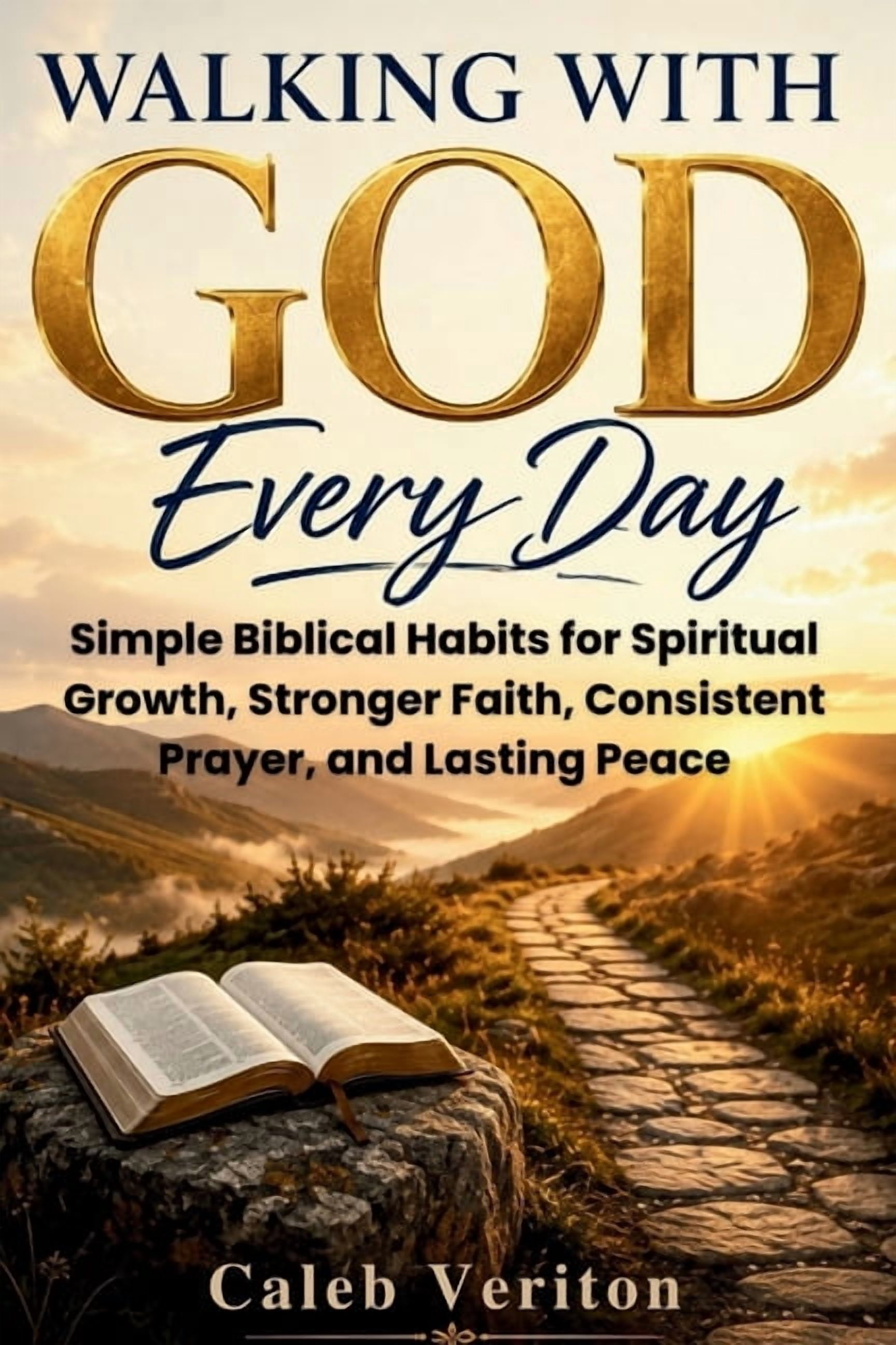 Walking with God Every Day: Simple Biblical Habits for Spiritual Growth, Stronger Faith, Consistent Prayer, and Lasting , (Paperback)