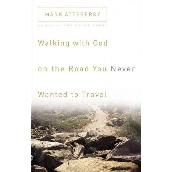 Walking with God on the Road You Never Wanted to Travel, (Paperback)