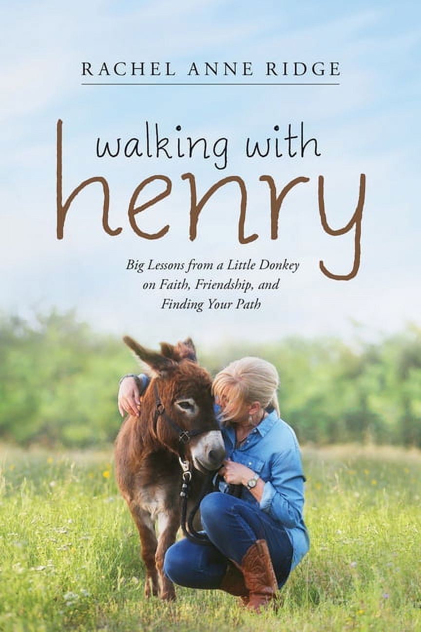 RACHEL ANNE RIDGE Walking with Henry : Big Lessons from a Little Donkey on Faith, Friendship, and Finding Your Path (Paperback)