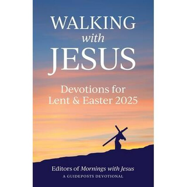 Walking with Jesus Devotions for Lent & Easter 2025