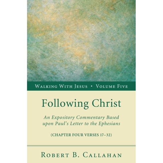 Walking with Jesus Following Christ: An Expository Commentary Based Upon Paul's Letter to the Ephesians, Book 5, (Paperback)