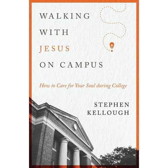 Walking with Jesus on Campus : How to Care for Your Soul during College (Paperback)