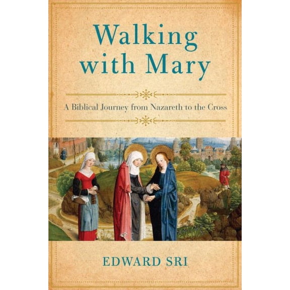 Pre-Owned Walking with Mary : A Biblical Journey from Nazareth to the Cross