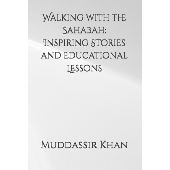 Walking with the Sahabah: Inspiring Stories and Educational Lessons, (Paperback)
