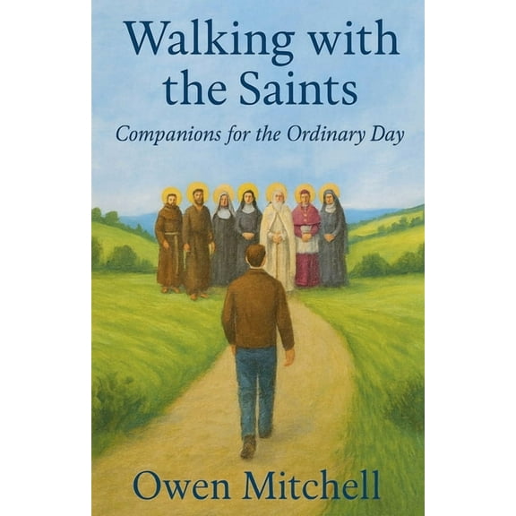 Walking with the Saints: Companions for the Ordinary Day, (Paperback)