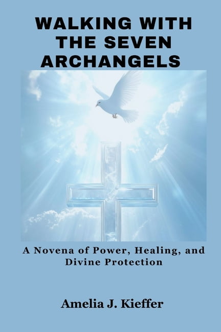 Walking with the Seven Archangels: A Novena of Power, Healing, and Divine Protection, (Paperback)