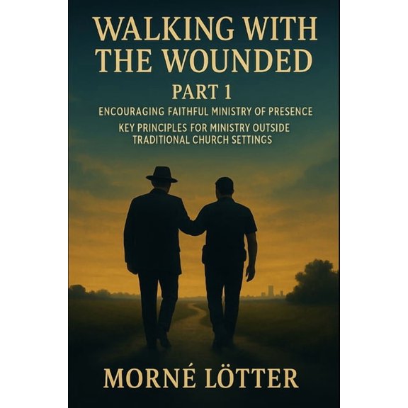 Walking with the Wounded Walking with the wounded Part 1: Encouraging faithful ministry of presence, Book 1, (Paperback)