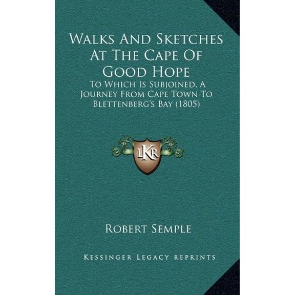 Walks And Sketches At The Cape Of Good Hope: To Which Is Subjoined, A Journey From Cape Town To Blettenbergs Bay 1805 Hardcover 1166643883 9781166643881 Robert Semple