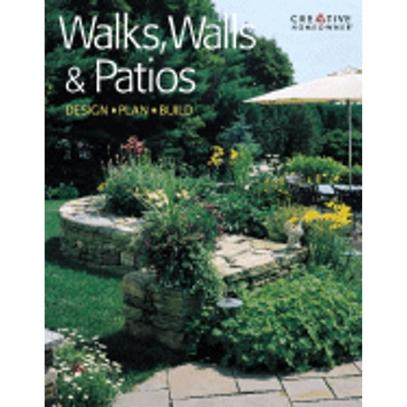 Walks, Walls & Patios: Plan, Design, Build (Paperback) by Editors of Creative Homeowner