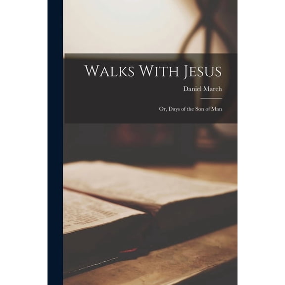 Walks With Jesus; or, Days of the Son of Man, (Paperback)