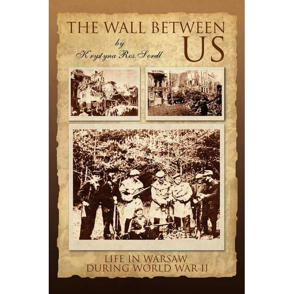 Wall Between Us : A Story of Sorrow and Survival in War-torn Warsaw