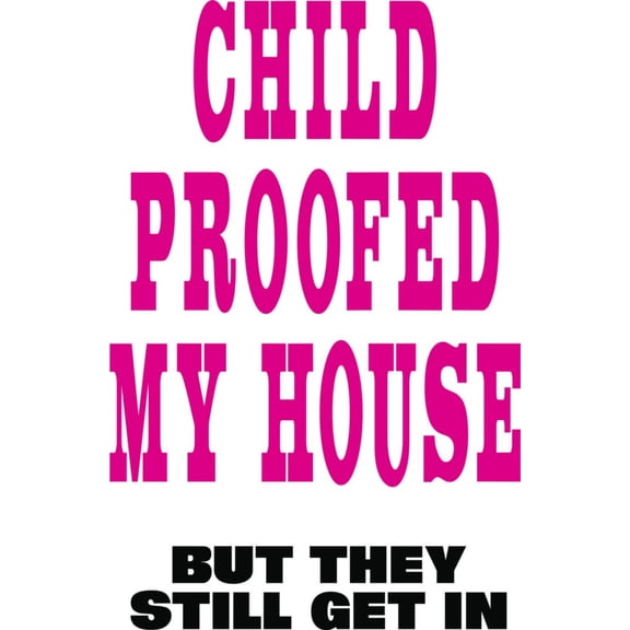 Wall Decal Child Proofed My But They Still Got In Humorous Comical Witty Amusing Comic Witty Entertaiining Whinsical Holiday Gift Decorating Ideas Sticker - Size: 8 Inches X 16 Inches