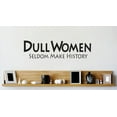 thumbnail image 1 of Wall Decal Dull Women Seldom Make History Motivation Inspiration Stimulus Motive Impulse Sticker - Size: 8 Inches X 20 Inches, 1 of 3