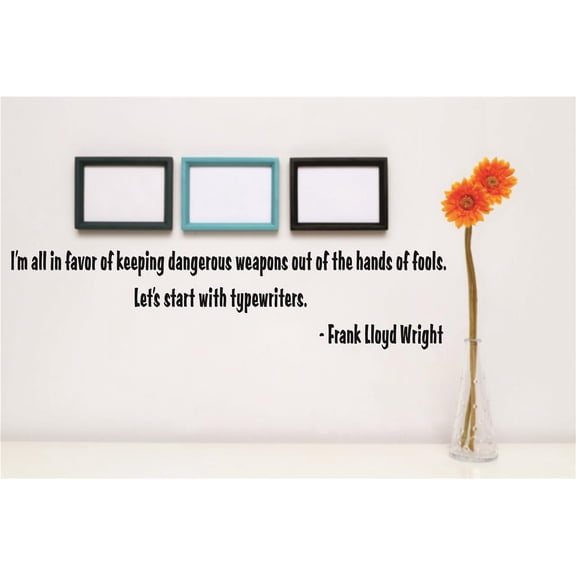 Wall Decal : I'm all in favor of keeping dangerous weapons out of the hands of fools. Let's start with typewriters Quote 6 x 40