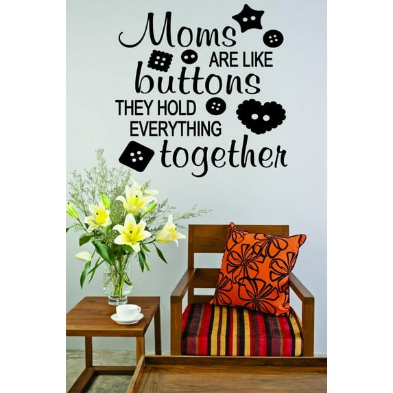 Wall Decal : Moms Are Like Buttons They Hold Everything Together Quote 16x24 Inches