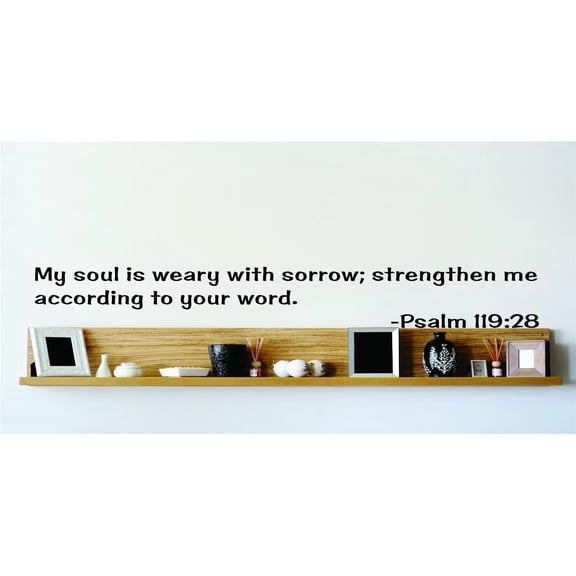 Do It Yourself Wall Decal Sticker My Soul Is Weary With Sorrow; Strengthen Me According To Your Word. Psalm 11928 Inspirational Life Bible Quote 22x22