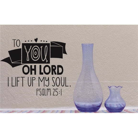 Wall Decal : To You Oh Lord I Lift Up My Soul Psalm ; Bible Quote 12x18 Inches