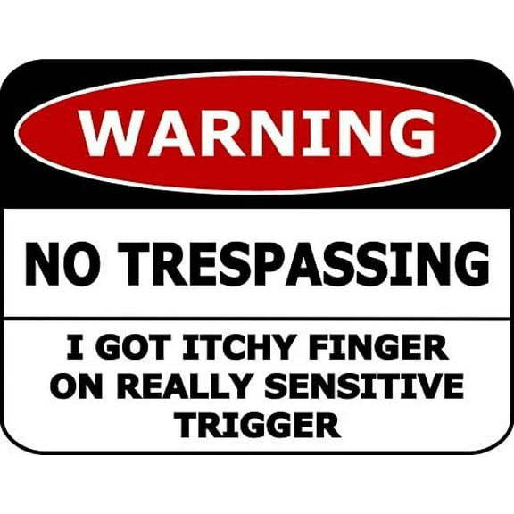 Wall Decor Warning No Trespassing I Got Itchy Finger on Really Sensitive Trigger Sign Metal Tin Sign 12"" x 8""